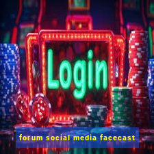 forum social media facecast